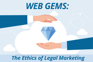 Web Gems the Ethics of Legal Marketing