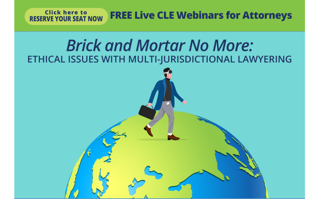 Free CLE Webinar for Attorneys June 11 1 PM ET – Ethical Issues with Multi-Jurisdictional Lawyering