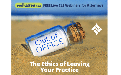 Free CLE Webinar for Attorneys August 20 1 PM ET – Out of Office: The Ethics of Leaving Your Practice