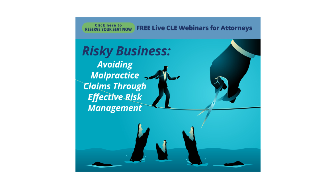 Click here to reserve your seat now Free Live CLE Webinar for Attorneys Risky Business: Avoiding Malpractice Claims Through Effective Risk Management