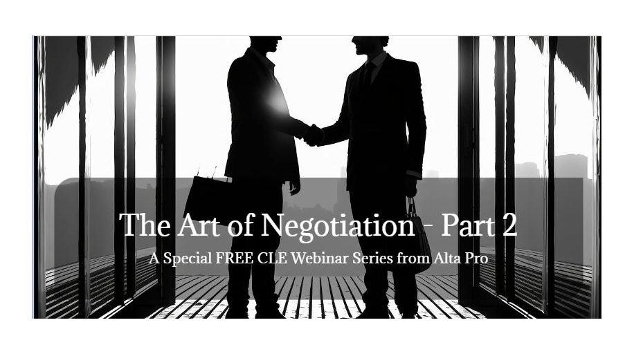 The Art of Negotiation - Part 2 A Special CLE Webinar from Alta Pro