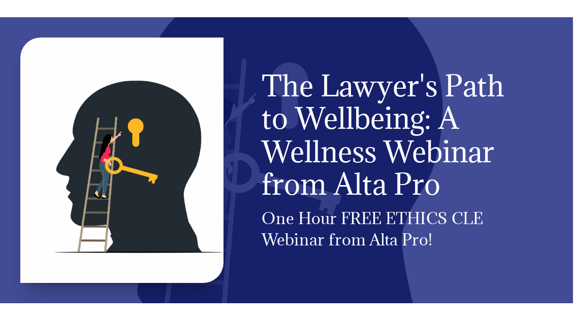 The Lawyer's Path to Wellbeing: A Wellness Webinar from Alta Pro One Hour Free Ethics CLE Webinar from Alta Pro